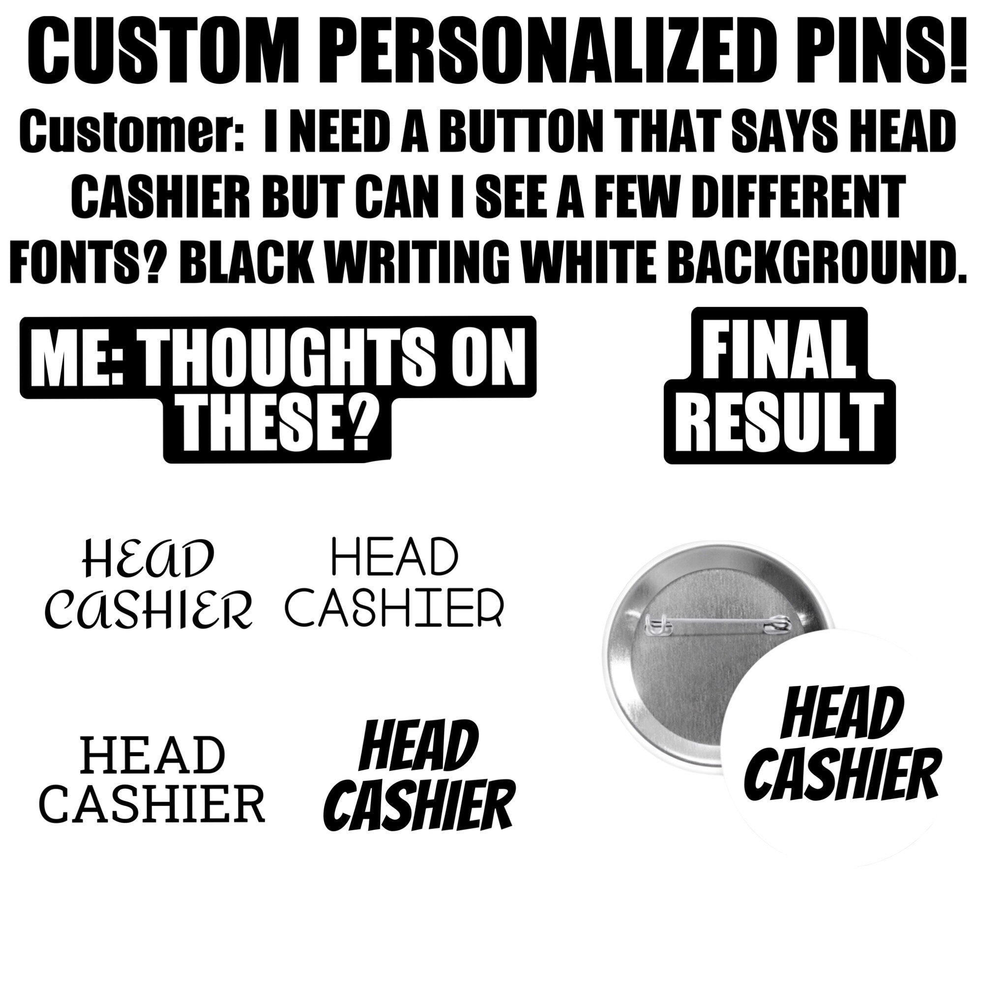 Custom pins, 1.25”, 2.25” or 3” round pins personalized to your request.