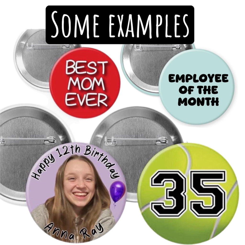 Customized Pinback Buttons - 1.25” 2.25” or 3”
