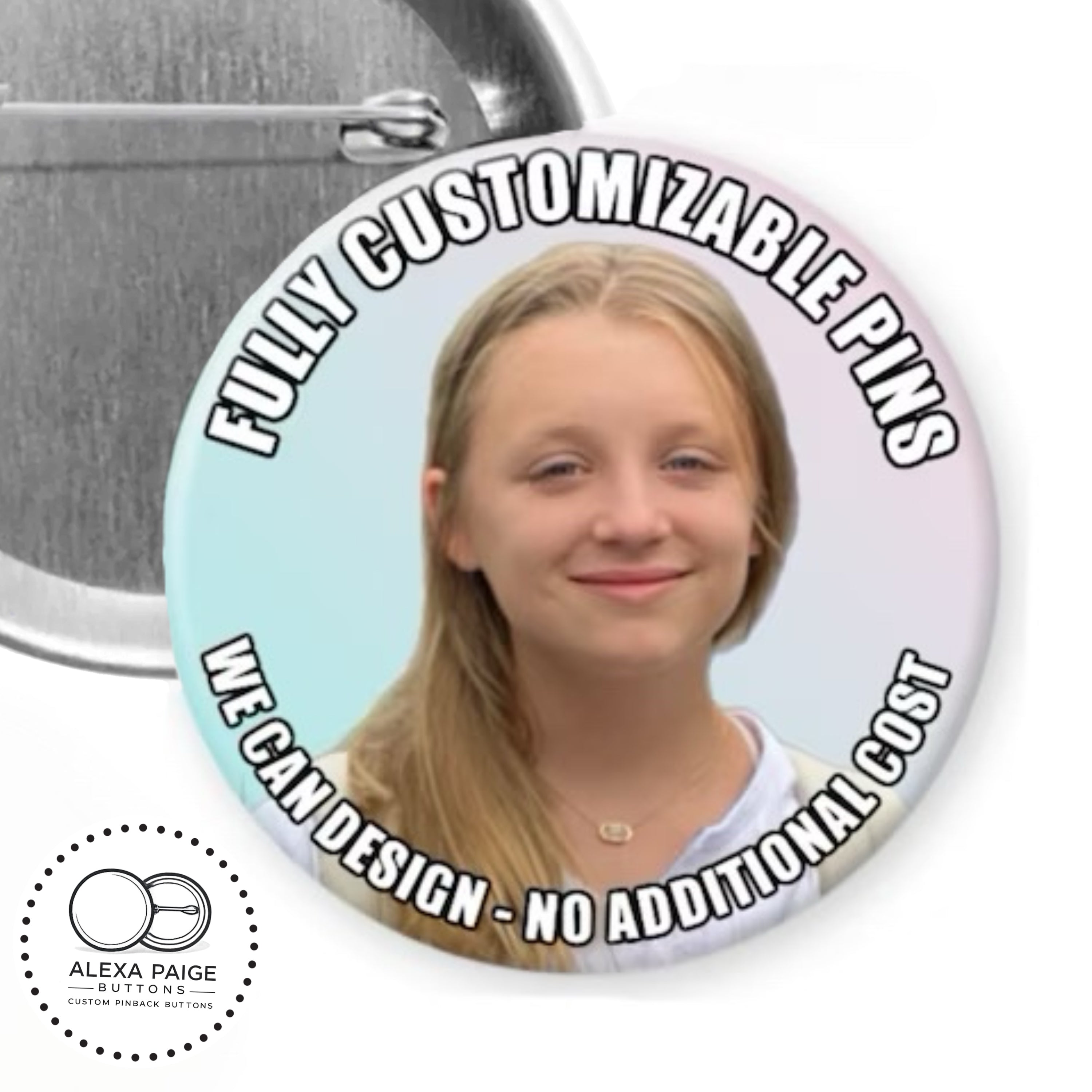Custom pins, 1.25”, 2.25” or 3” round pins personalized to your request.