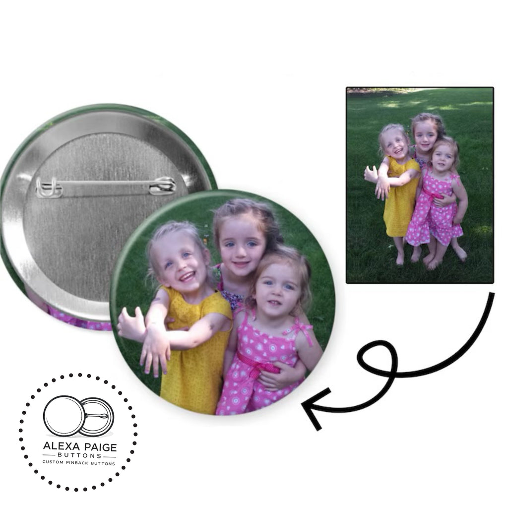 Customized Pinback Buttons - 1.25” 2.25” or 3”