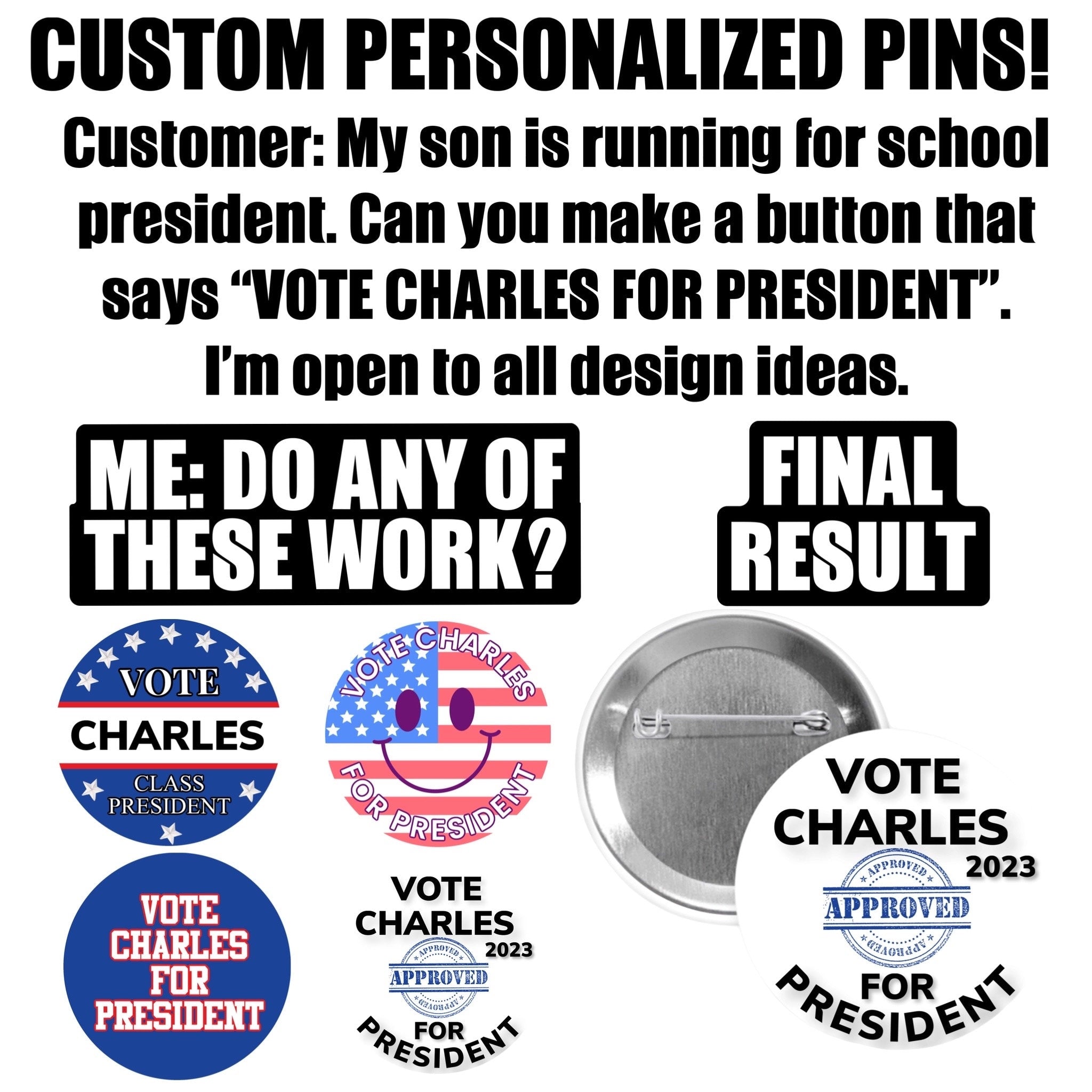 Custom pins, 1.25”, 2.25” or 3” round pins personalized to your request.